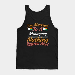 I'm Married To A Malagasy Nothing Scares Me - Gift for Malagasy From Madagascar Africa,Eastern Africa, Tank Top